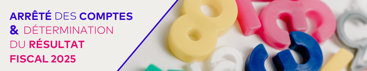 Arrêté des comptes et détermination du résultat fiscal 2025
